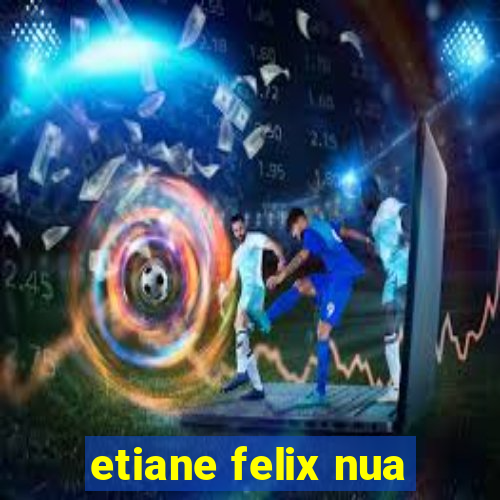 etiane felix nua